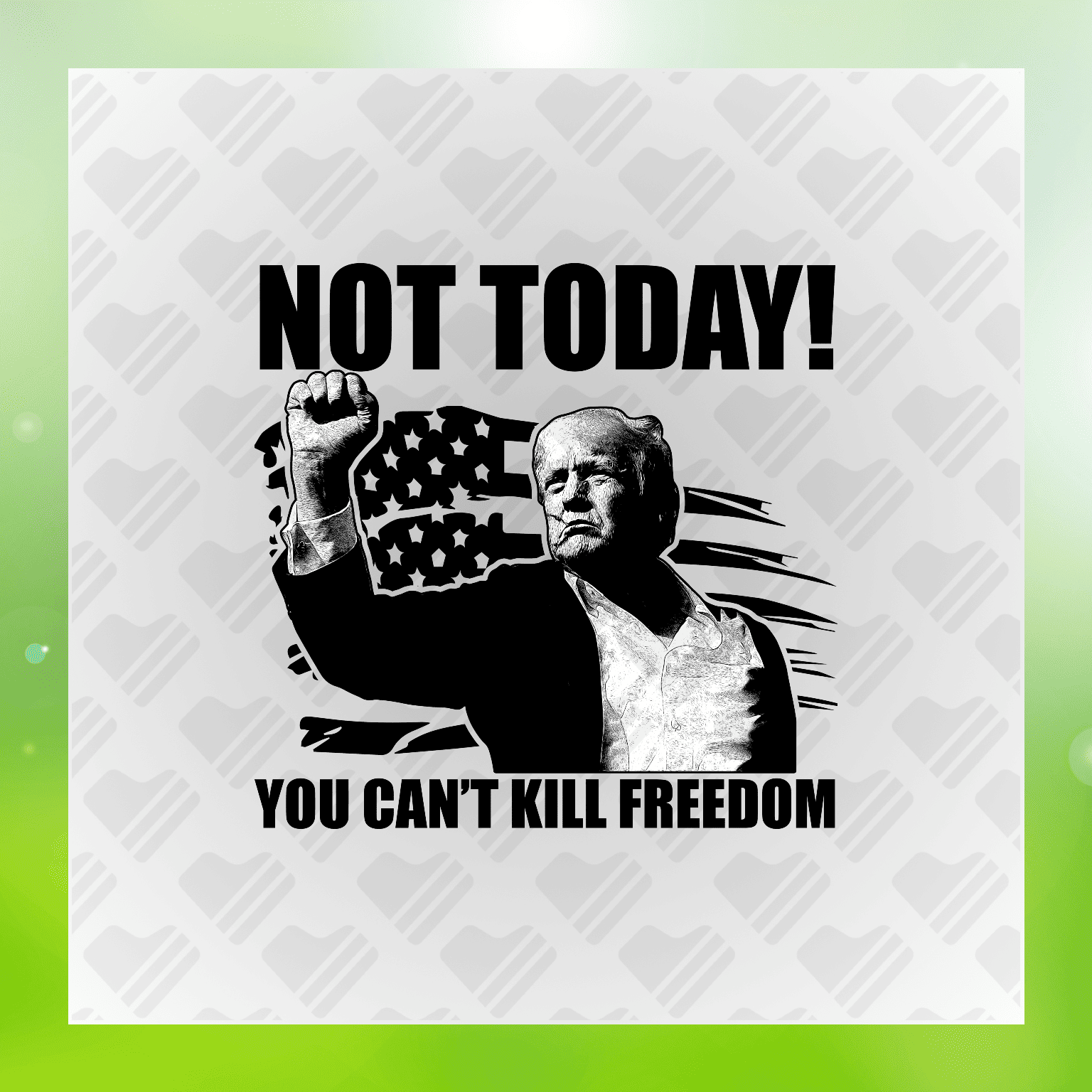 Not Today You Cant Kill Freedom Ver.7 Trump Transfer